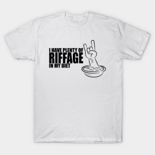 I have plenty of riffage in my diet (black design #2) T-Shirt